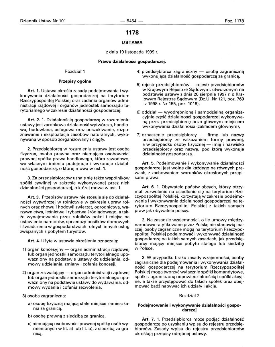 78 1178 USTAWA z dnia 19 listopada 1999 r. Prawo działalności gospodarczej. Rozdział 1 Przepisy ogólne Art. 1. Ustawa określa zasady podejmowania i wykonywania działalności gospodarczej na terytorium