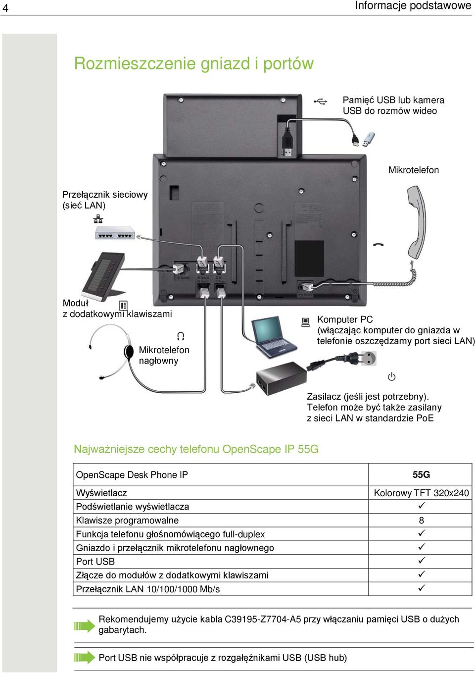 Telefon może być także zasilany z sieci LAN w standardzie PoE Najważniejsze cechy telefonu OpenScape IP 55G OpenScape Desk Phone IP 55G Wyświetlacz Kolorowy TFT 320x240 Podświetlanie wyświetlacza