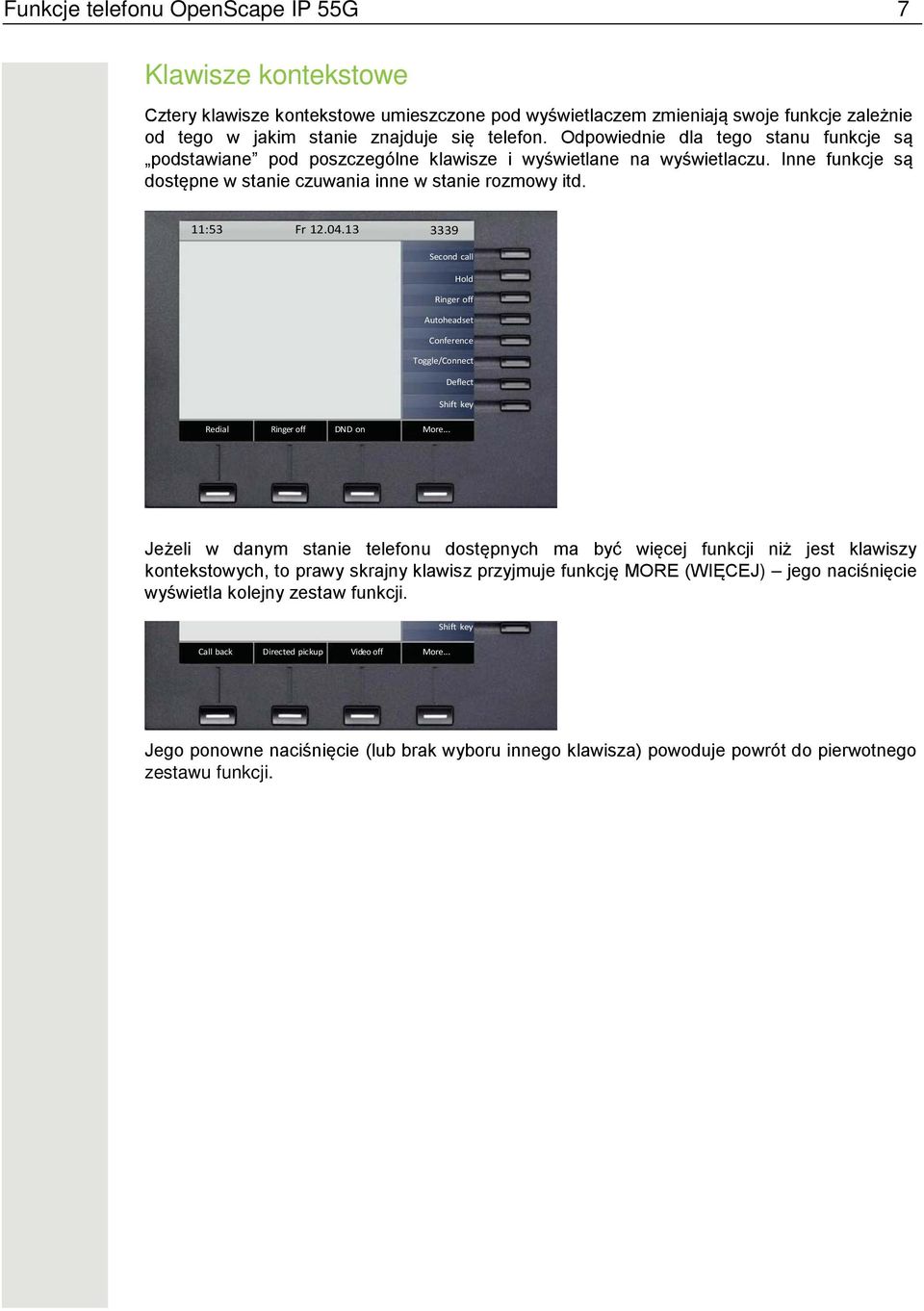 13 3339 Second call Hold Ringer off Autoheadset Conference Toggle/Connect Deflect Shift key Redial Ringer off DND on More.