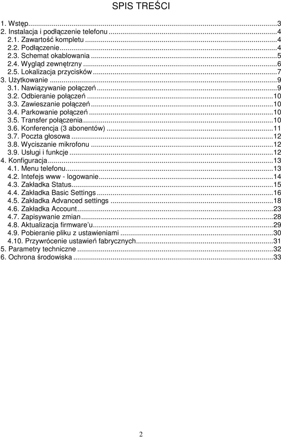 Konferencja (3 abonentów)...11 3.7. Poczta głosowa...12 3.8. Wyciszanie mikrofonu...12 3.9. Usługi i funkcje...12 4. Konfiguracja...13 4.1. Menu telefonu...13 4.2. Intefejs www - logowanie...14 4.3. Zakładka Status.