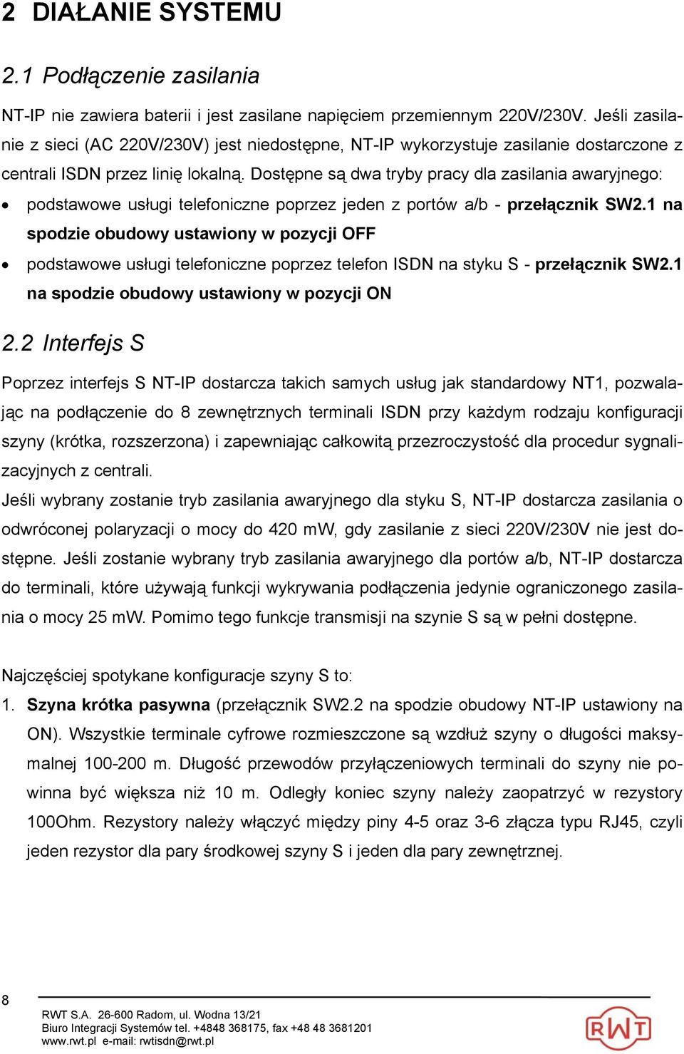 Dostępne są dwa tryby pracy dla zasilania awaryjnego: podstawowe usługi telefoniczne poprzez jeden z portów a/b - przełącznik SW2.