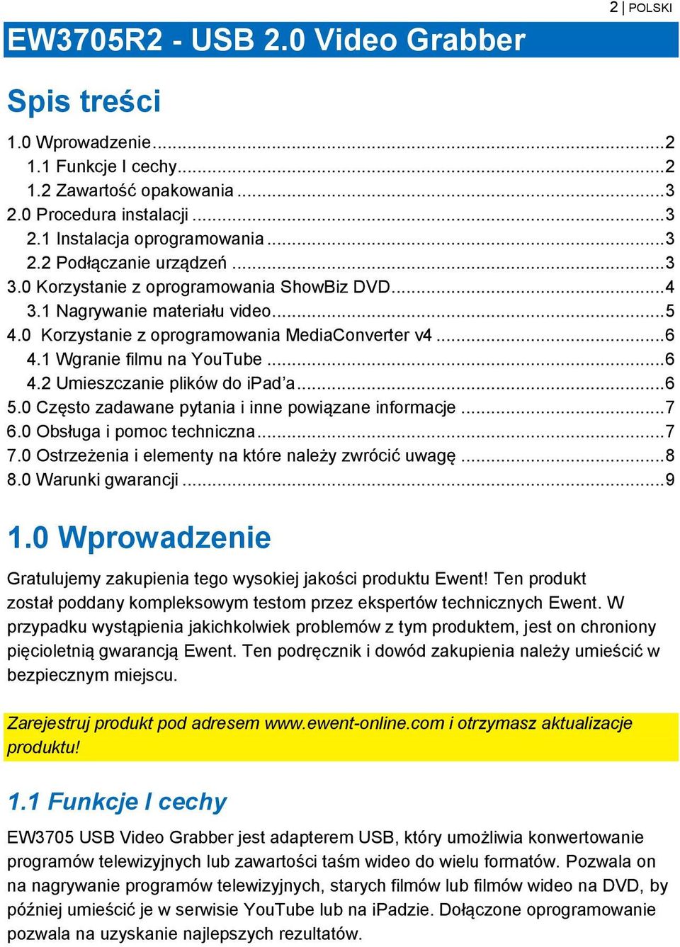 .. 6 5.0 Często zadawane pytania i inne powiązane informacje... 7 6.0 Obsługa i pomoc techniczna... 7 7.0 Ostrzeżenia i elementy na które należy zwrócić uwagę... 8 8.0 Warunki gwarancji... 9 1.