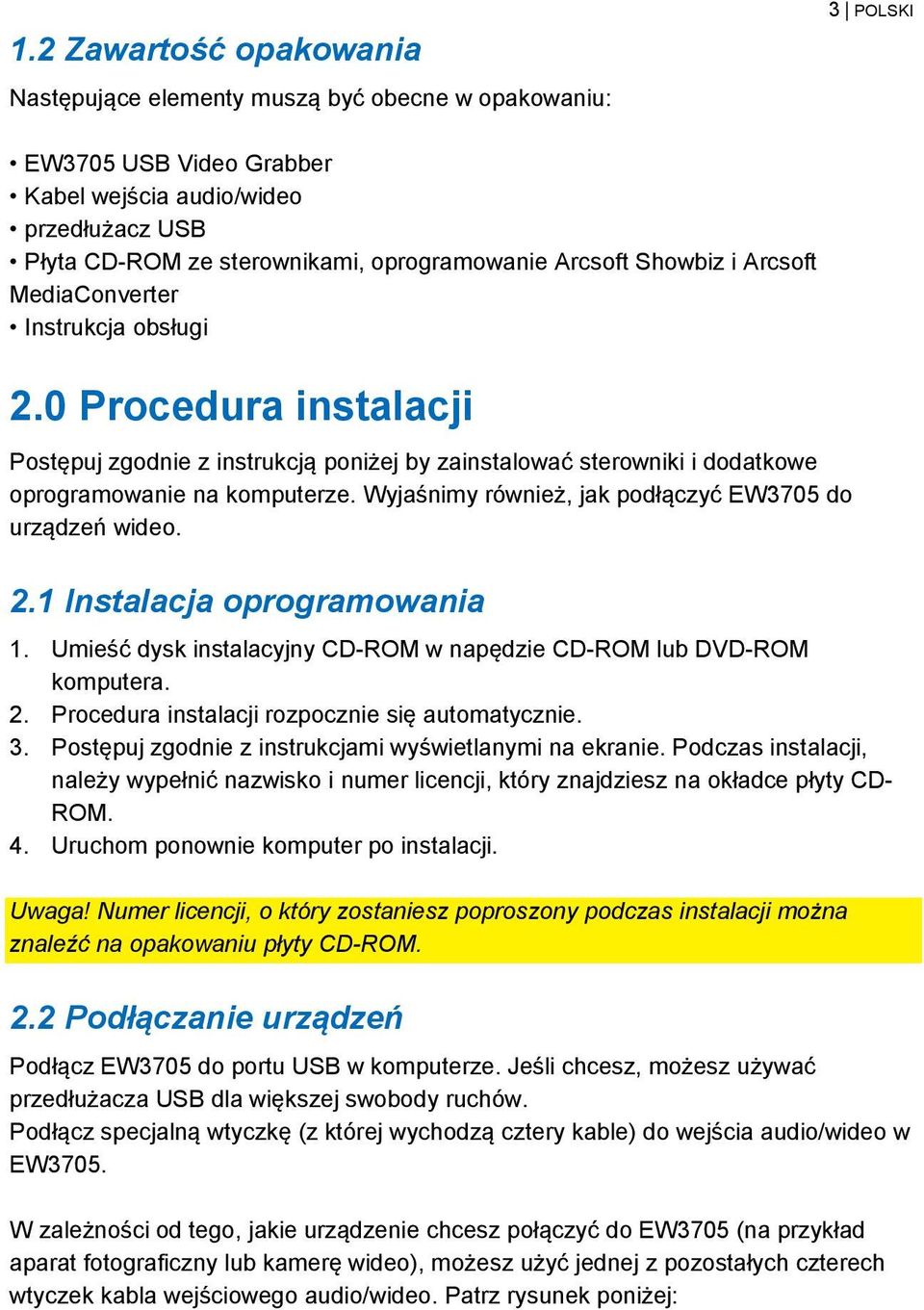 Wyjaśnimy również, jak podłączyć EW3705 do urządzeń wideo. 2.1 Instalacja oprogramowania 1. Umieść dysk instalacyjny CD-ROM w napędzie CD-ROM lub DVD-ROM komputera. 2. Procedura instalacji rozpocznie się automatycznie.