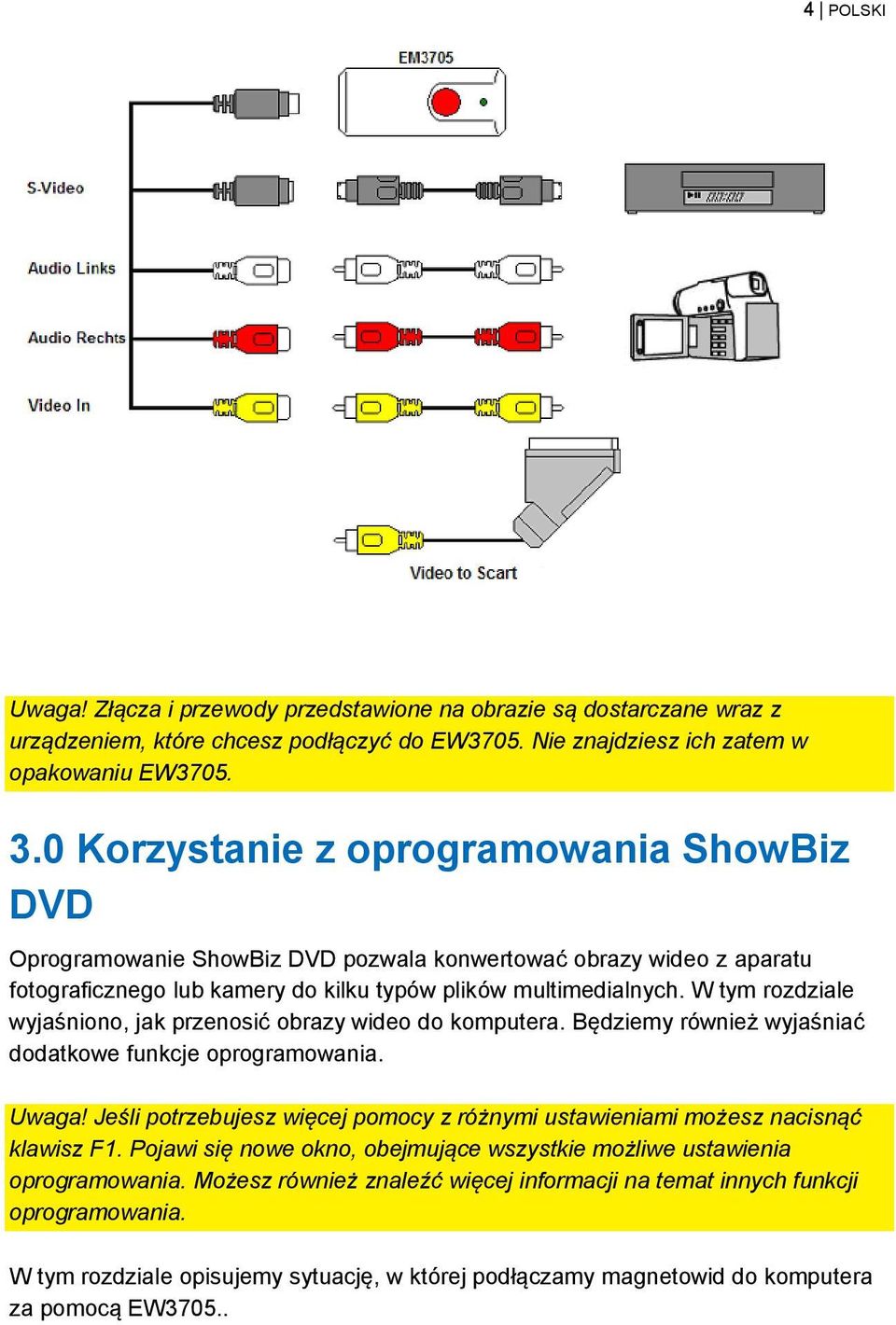 W tym rozdziale wyjaśniono, jak przenosić obrazy wideo do komputera. Będziemy również wyjaśniać dodatkowe funkcje oprogramowania. Uwaga!