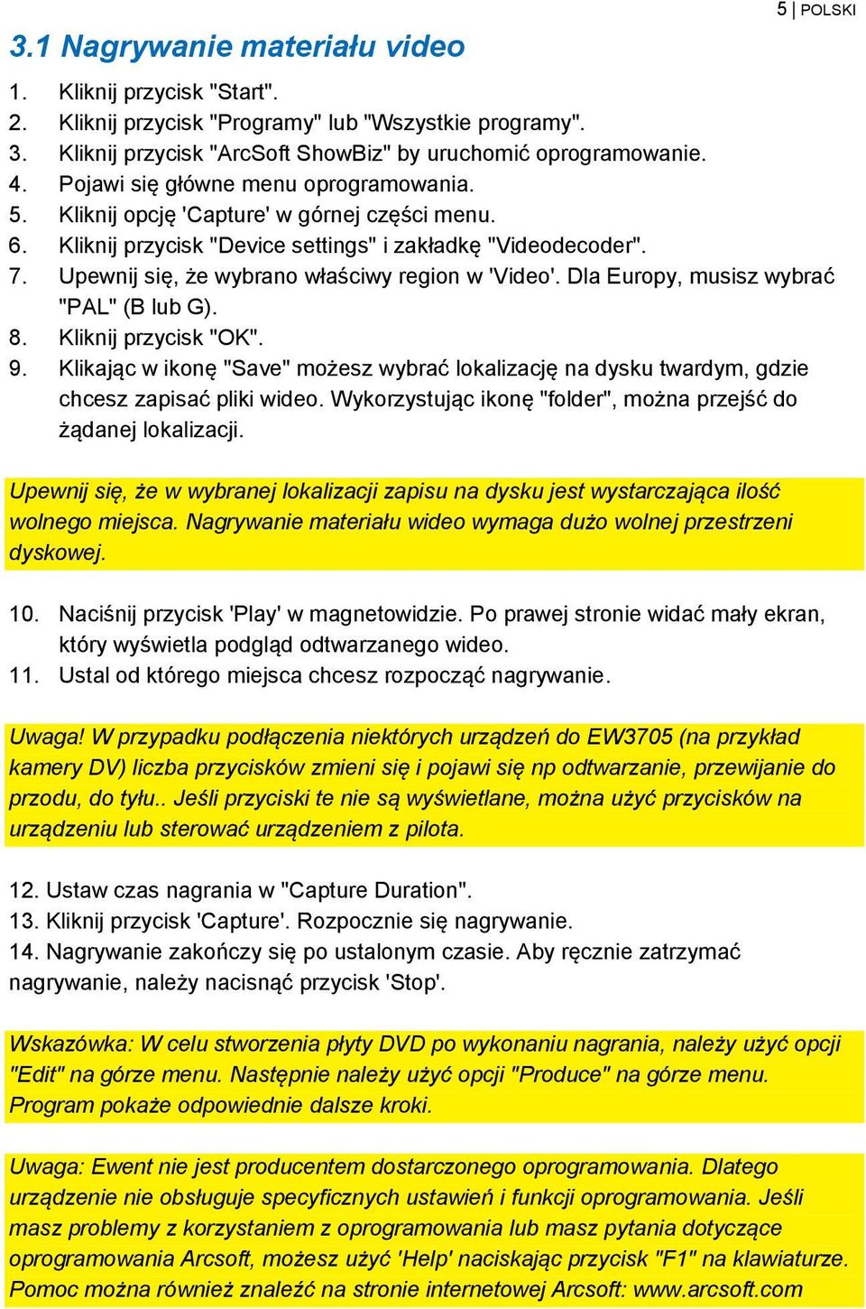 Upewnij się, że wybrano właściwy region w 'Video'. Dla Europy, musisz wybrać "PAL" (B lub G). 8. Kliknij przycisk "OK". 9.