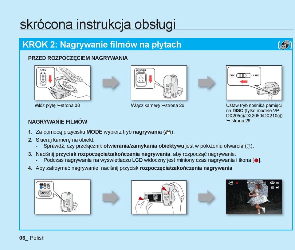 - Sprawdź, czy przełącznik otwierania/zamykania obiektywu jest w położeniu otwarcia ( ). 3. Naciśnij przycisk rozpoczęcia/zakończenia nagrywania, aby rozpocząć nagrywanie.