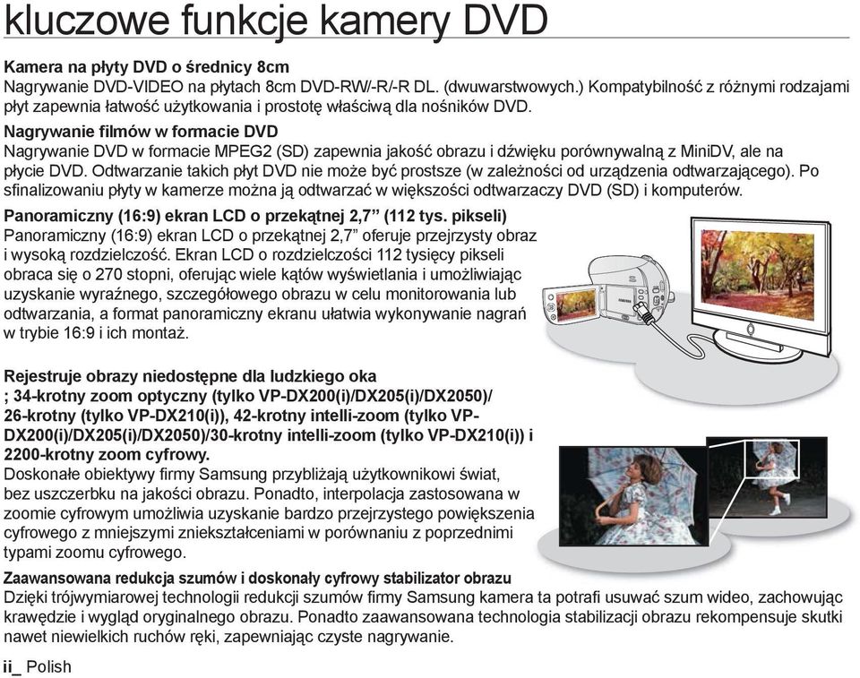 Nagrywanie filmów w formacie DVD Nagrywanie DVD w formacie MPEG2 (SD) zapewnia jakość obrazu i dźwięku porównywalną z MiniDV, ale na płycie DVD.