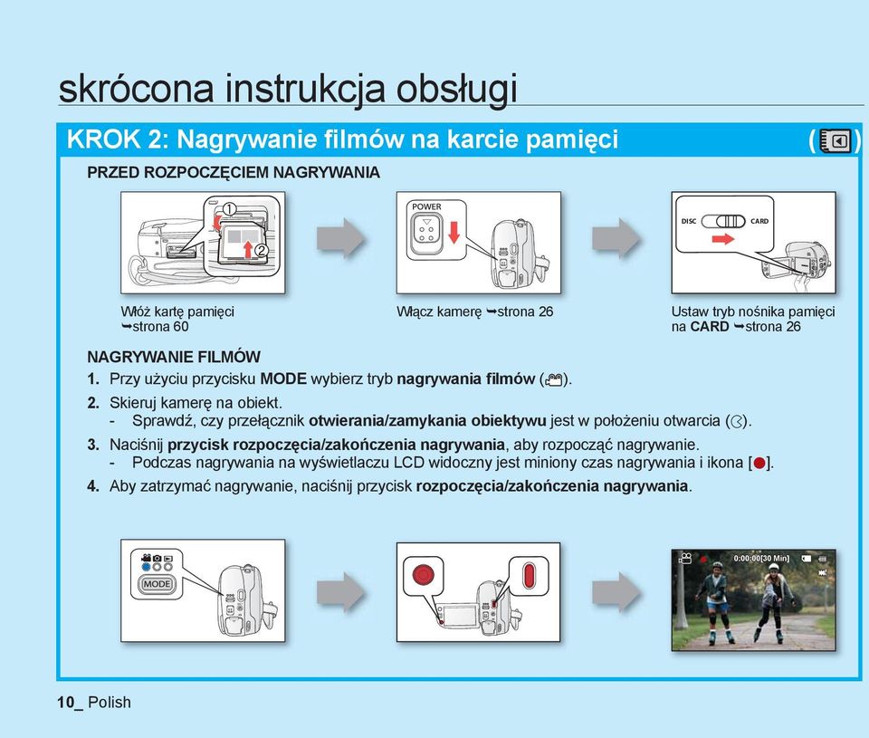 - Sprawdź, czy przełącznik otwierania/zamykania obiektywu jest w położeniu otwarcia ( ). 3. Naciśnij przycisk rozpoczęcia/zakończenia nagrywania, aby rozpocząć nagrywanie.