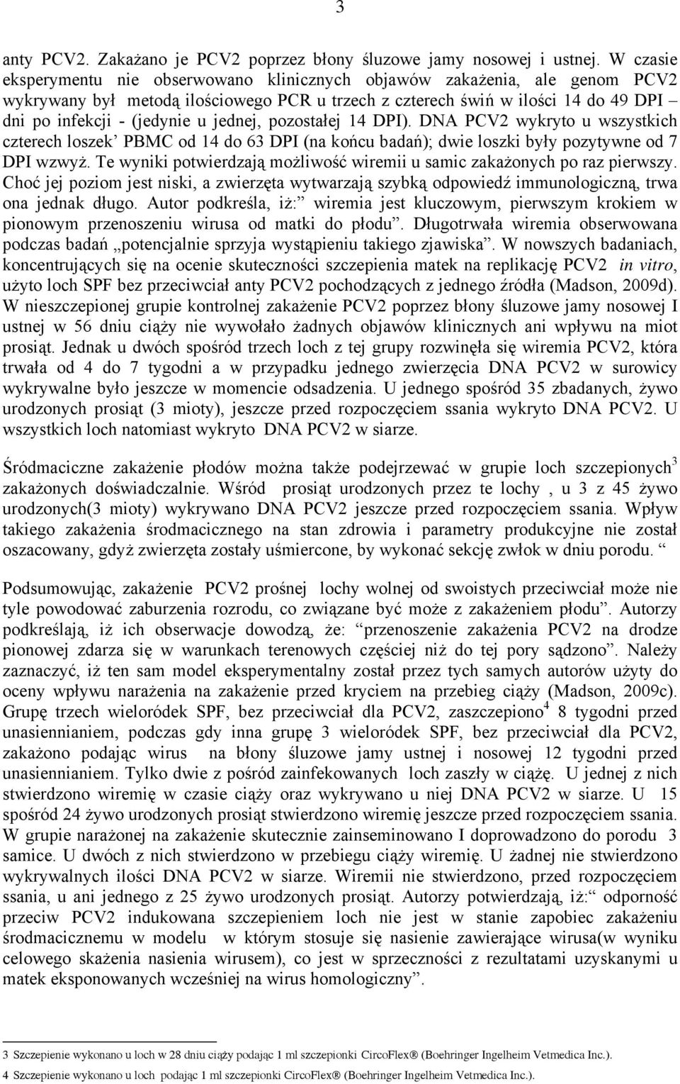 jednej, pozostałej 14 DPI). DNA PCV2 wykryto u wszystkich czterech loszek PBMC od 14 do 63 DPI (na końcu badań); dwie loszki były pozytywne od 7 DPI wzwyż.