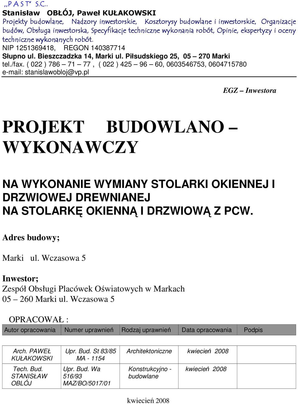 Opinie, ekspertyzy i oceny techniczne e wykonanych robót. NIP 1251369418, REGON 140387714 Słupno ul. Bieszczadzka 14, Marki ul. Piłsudskiego 25, 05 270 Marki tel./fax.