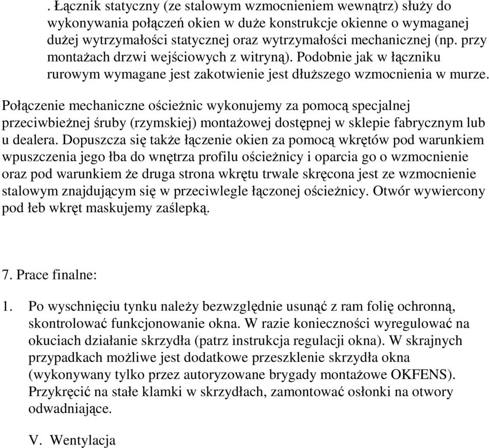 Połączenie mechaniczne ościeŝnic wykonujemy za pomocą specjalnej przeciwbieŝnej śruby (rzymskiej) montaŝowej dostępnej w sklepie fabrycznym lub u dealera.