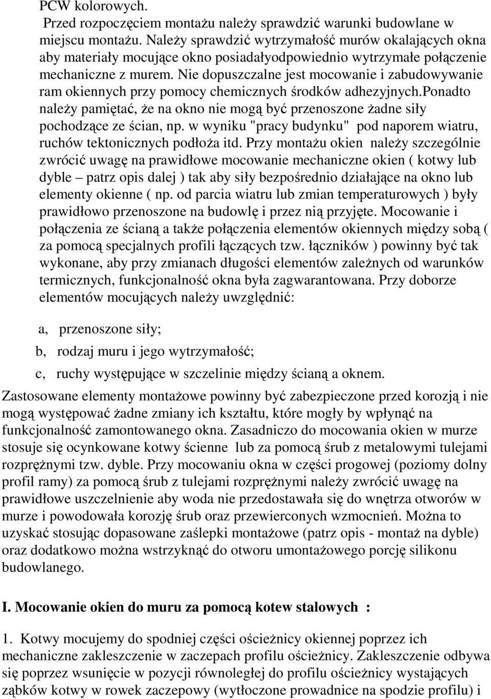 Nie dopuszczalne jest mocowanie i zabudowywanie ram okiennych przy pomocy chemicznych środków adhezyjnych.