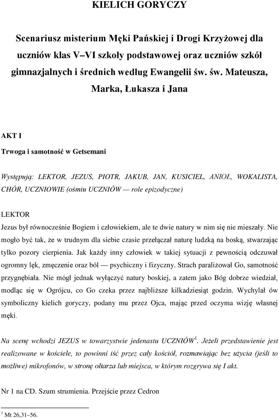 równocześnie Bogiem i człowiekiem, ale te dwie natury w nim się nie mieszały. Nie mogło być tak, że w trudnym dla siebie czasie przełączał naturę ludzką na boską, stwarzając tylko pozory cierpienia.