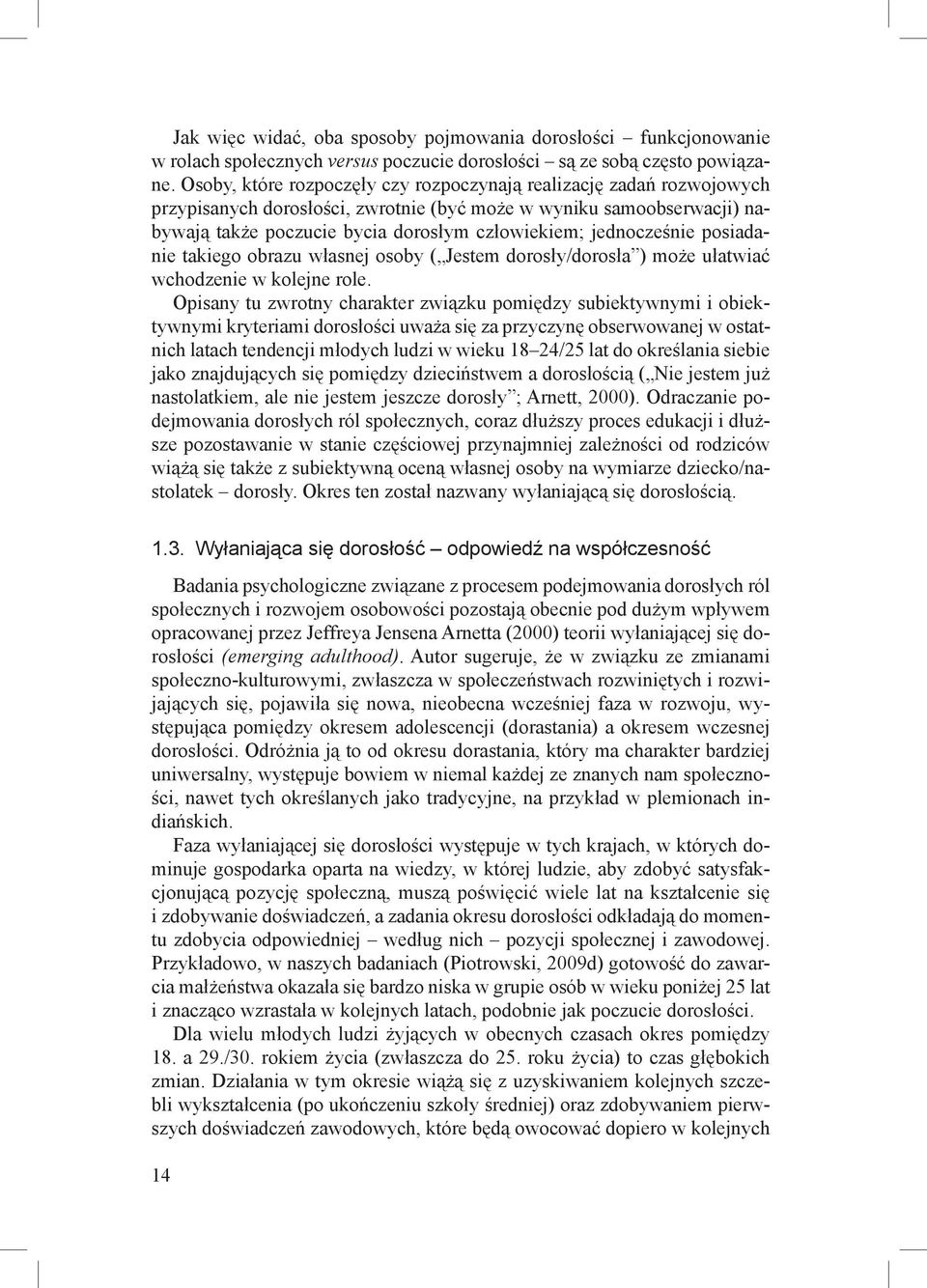 jednocześnie posiadanie takiego obrazu własnej osoby ( Jestem dorosły/dorosła ) może ułatwiać wchodzenie w kolejne role.