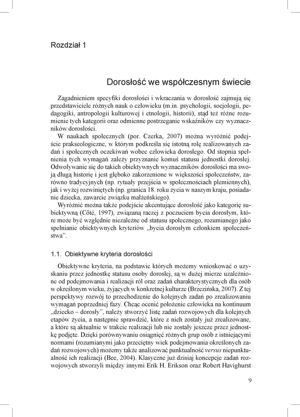 W naukach społecznych (por. Czerka, 2007) można wyróżnić podejście prakseologiczne, w którym podkreśla się istotną rolę realizowanych zadań i społecznych oczekiwań wobec człowieka dorosłego.