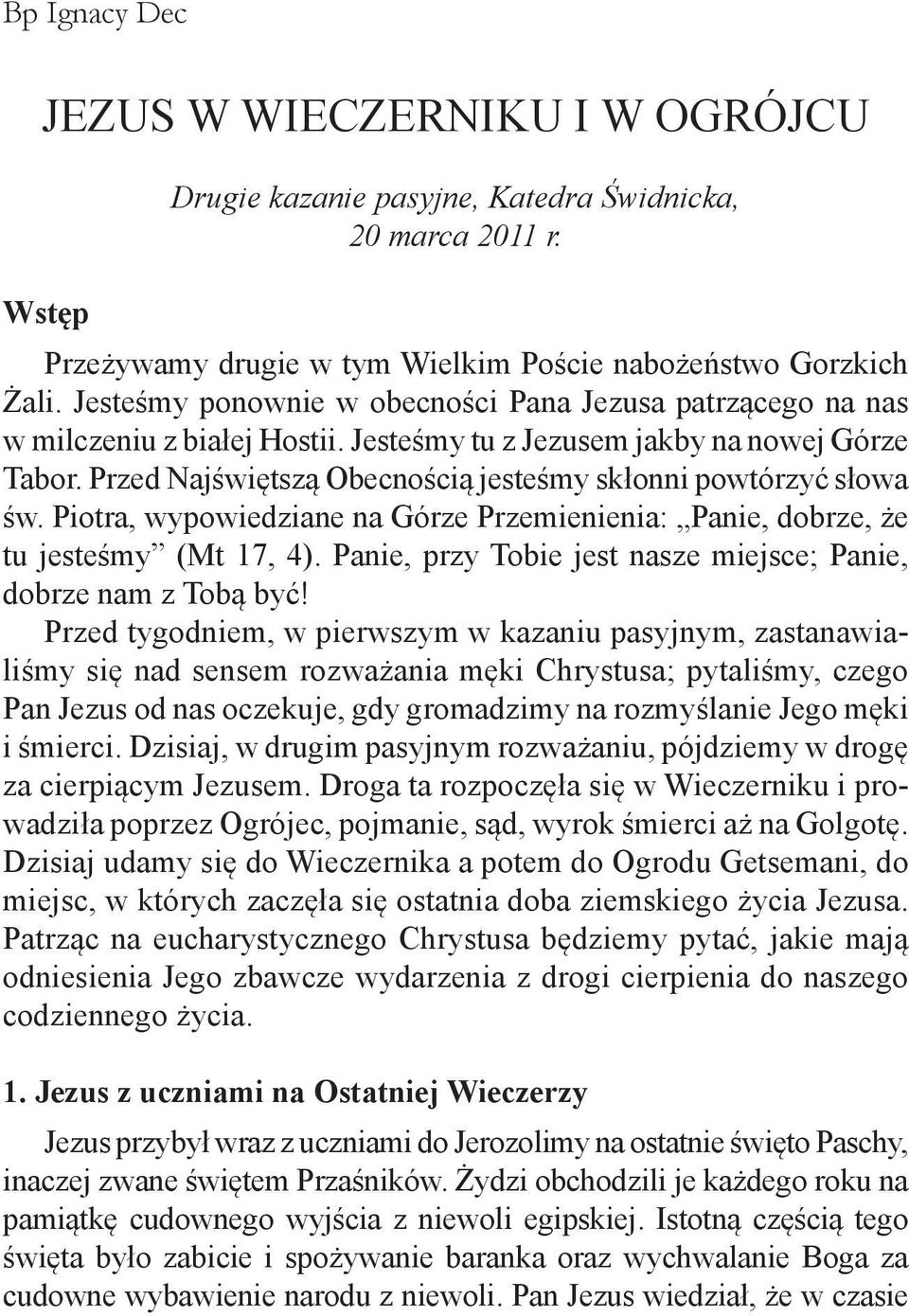 Przed Najświętszą Obecnością jesteśmy skłonni powtórzyć słowa św. Piotra, wypowiedziane na Górze Przemienienia: Panie, dobrze, że tu jesteśmy (Mt 17, 4).