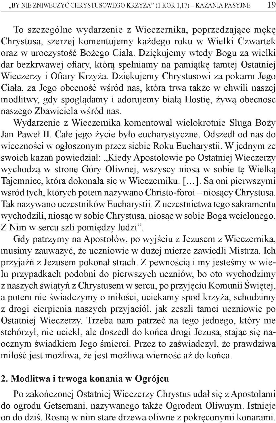 Dziękujemy Chrystusowi za pokarm Jego Ciała, za Jego obecność wśród nas, która trwa także w chwili naszej modlitwy, gdy spoglądamy i adorujemy białą Hostię, żywą obecność naszego Zbawiciela wśród nas.