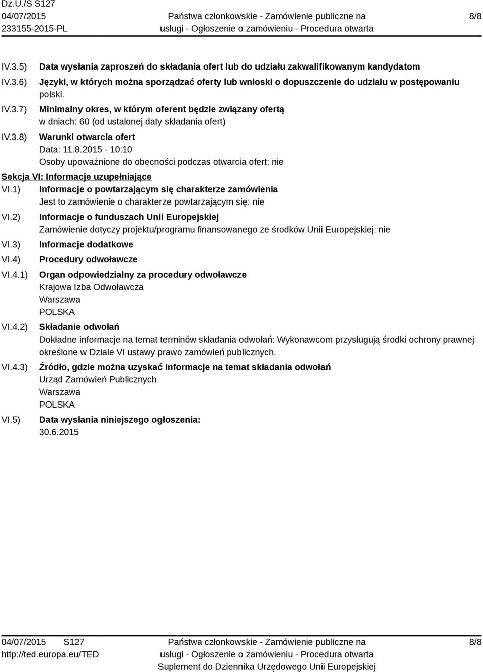 2015-10:10 Osoby upoważnione do obecności podczas otwarcia ofert: nie Sekcja VI: Informacje uzupełniające VI.