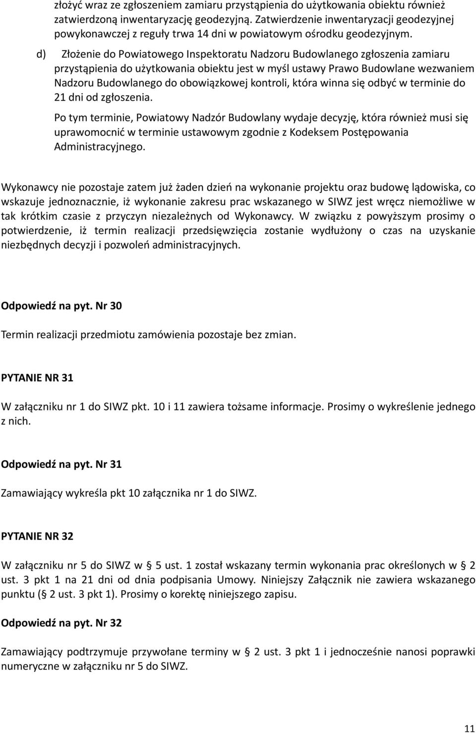 d) Złożenie do Powiatowego Inspektoratu Nadzoru Budowlanego zgłoszenia zamiaru przystąpienia do użytkowania obiektu jest w myśl ustawy Prawo Budowlane wezwaniem Nadzoru Budowlanego do obowiązkowej