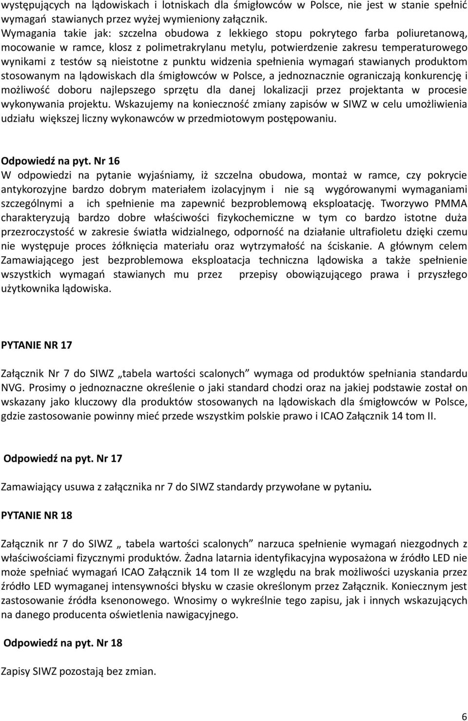 nieistotne z punktu widzenia spełnienia wymagań stawianych produktom stosowanym na lądowiskach dla śmigłowców w Polsce, a jednoznacznie ograniczają konkurencję i możliwość doboru najlepszego sprzętu