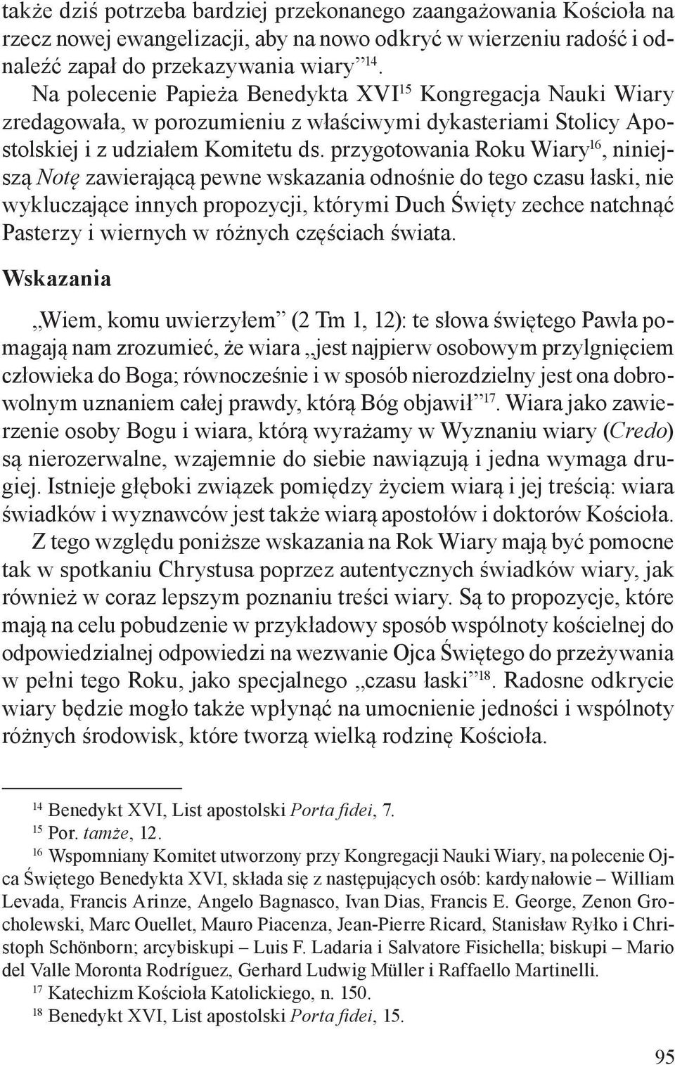 przygotowania Roku Wiary 16, niniejszą Notę zawierającą pewne wskazania odnośnie do tego czasu łaski, nie wykluczające innych propozycji, którymi Duch Święty zechce natchnąć Pasterzy i wiernych w