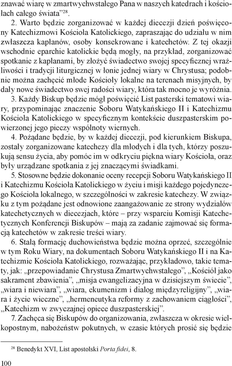 Z tej okazji wschodnie eparchie katolickie będą mogły, na przykład, zorganizować spotkanie z kapłanami, by złożyć świadectwo swojej specyficznej wrażliwości i tradycji liturgicznej w łonie jednej