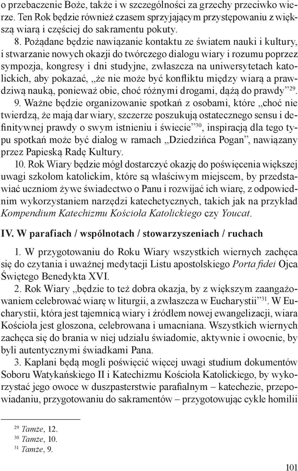 katolickich, aby pokazać, że nie może być konfliktu między wiarą a prawdziwą nauką, ponieważ obie, choć różnymi drogami, dążą do prawdy 29. 9.