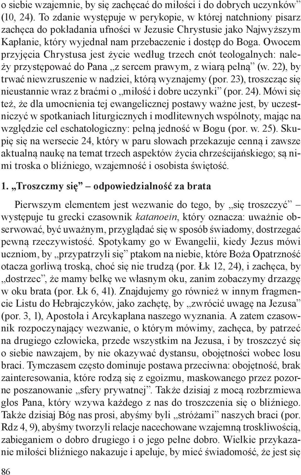 Owocem przyjęcia Chrystusa jest życie według trzech cnót teologalnych: należy przystępować do Pana z sercem prawym, z wiarą pełną (w. 22), by trwać niewzruszenie w nadziei, którą wyznajemy (por.