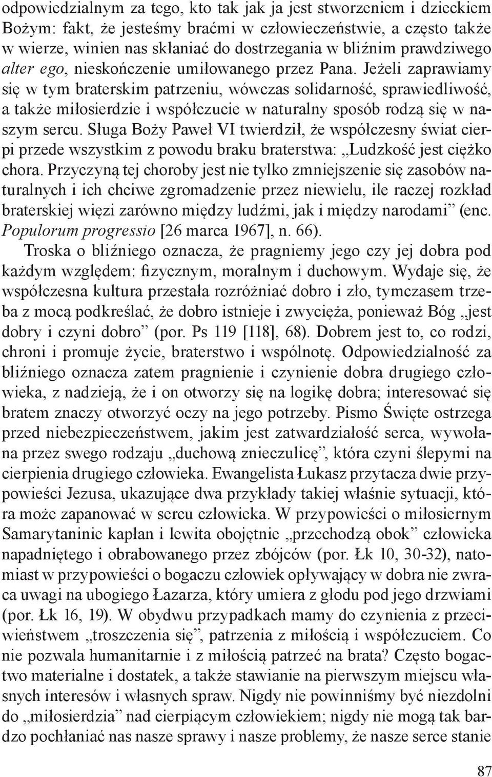 Jeżeli zaprawiamy się w tym braterskim patrzeniu, wówczas solidarność, sprawiedliwość, a także miłosierdzie i współczucie w naturalny sposób rodzą się w naszym sercu.
