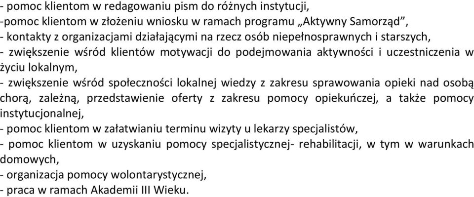 zakresu sprawowania opieki nad osobą chorą, zależną, przedstawienie oferty z zakresu pomocy opiekuńczej, a także pomocy instytucjonalnej, - pomoc klientom w załatwianiu terminu wizyty u