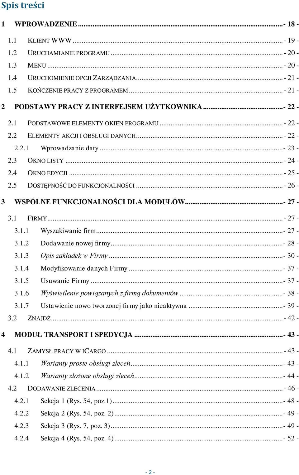 .. - 24-2.4 OKNO EDYCJI... - 25-2.5 DOSTĘPNOŚĆ DO FUNKCJONALNOŚCI... - 26-3 WSPÓLNE FUNKCJONALNOŚCI DLA MODUŁÓW...- 27-3.1 FIRMY... - 27-3.1.1 Wyszukiwanie firm...- 27-3.1.2 Dodawanie nowej firmy.