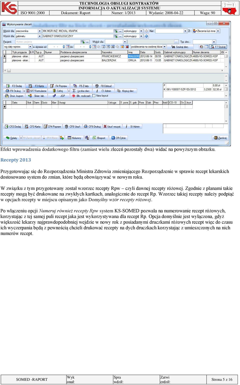 W związku z tym przygotowany został wzorzec recepty Rpw czyli dawnej recepty różowej. Zgodnie z planami takie recepty mogą być drukowane na zwykłych kartkach, analogicznie do recept Rp.