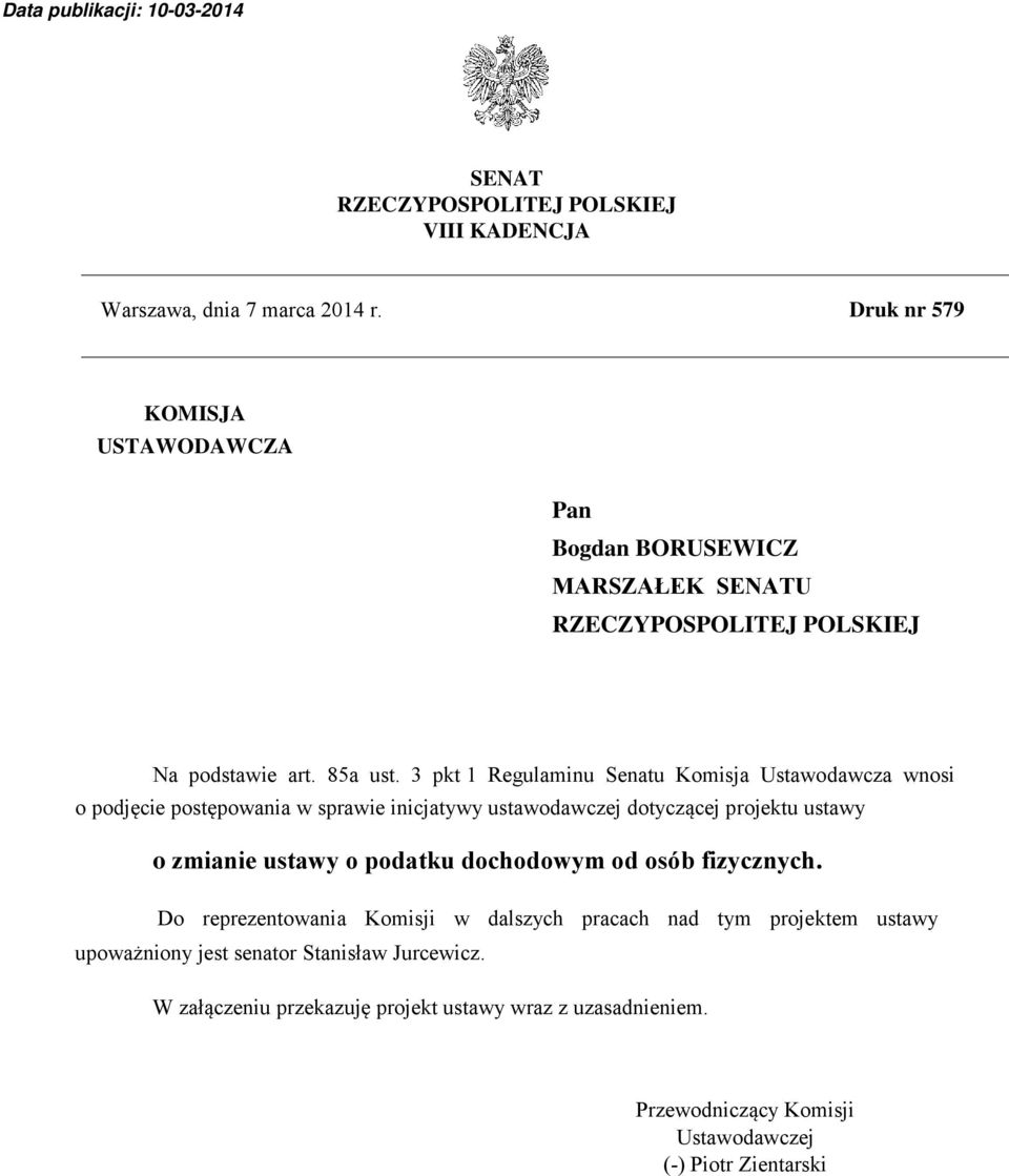 3 pkt 1 Regulaminu Senatu Komisja Ustawodawcza wnosi o podjęcie postępowania w sprawie inicjatywy ustawodawczej dotyczącej projektu ustawy o zmianie ustawy o