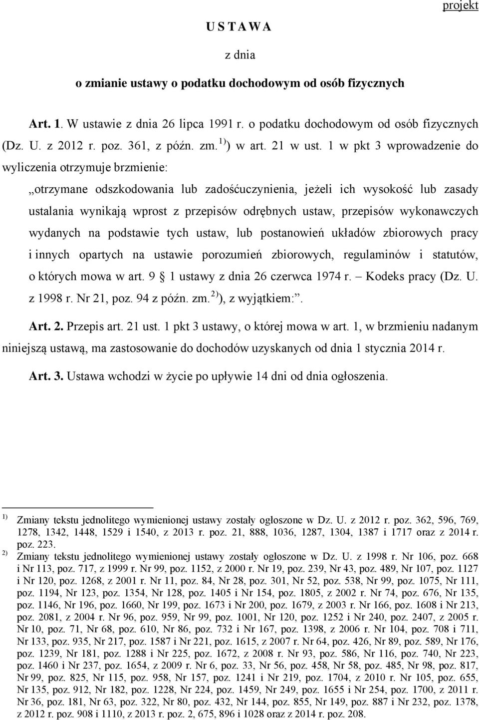 1 w pkt 3 wprowadzenie do wyliczenia otrzymuje brzmienie: otrzymane odszkodowania lub zadośćuczynienia, jeżeli ich wysokość lub zasady ustalania wynikają wprost z przepisów odrębnych ustaw, przepisów