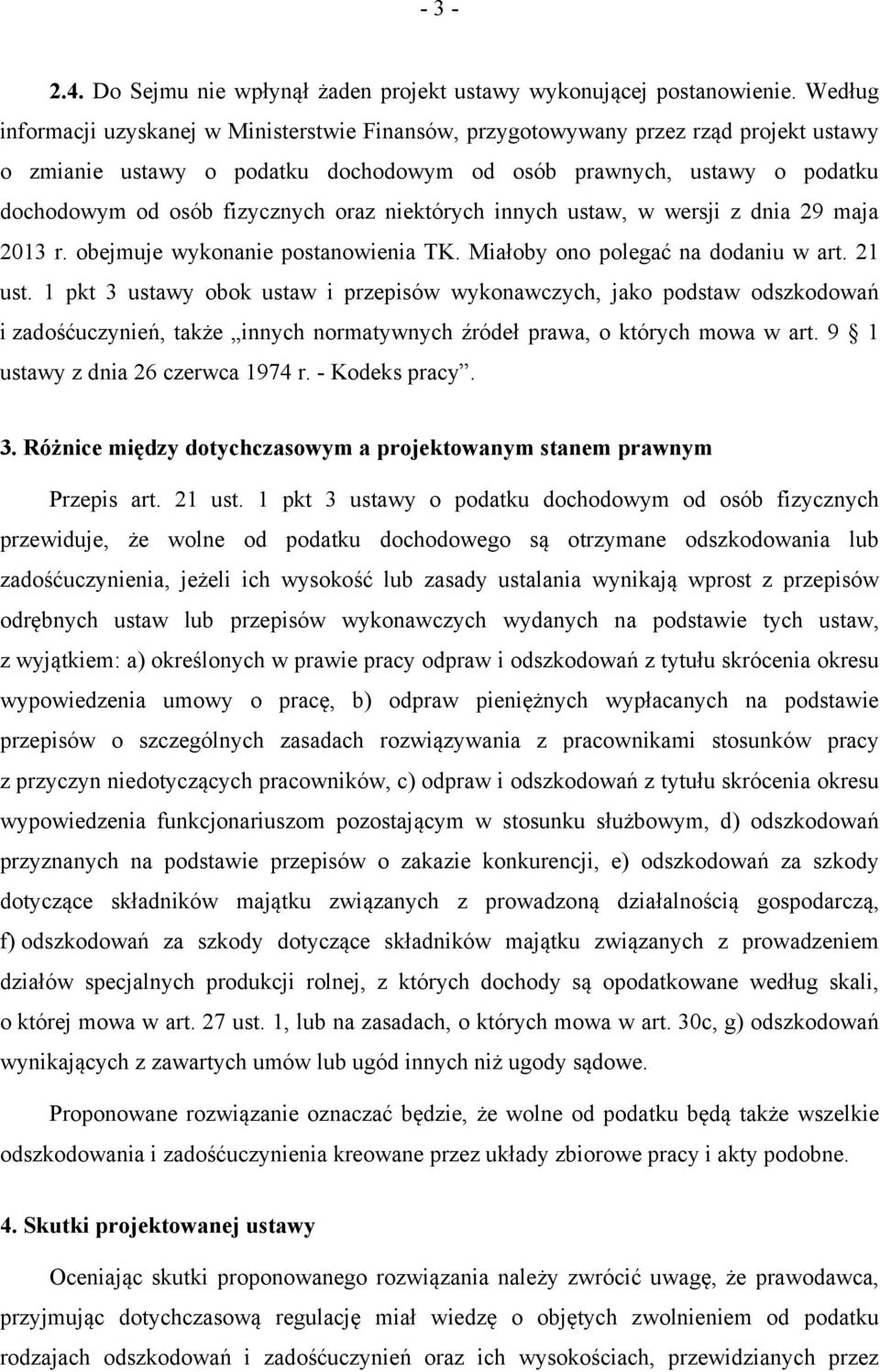 oraz niektórych innych ustaw, w wersji z dnia 29 maja 2013 r. obejmuje wykonanie postanowienia TK. Miałoby ono polegać na dodaniu w art. 21 ust.