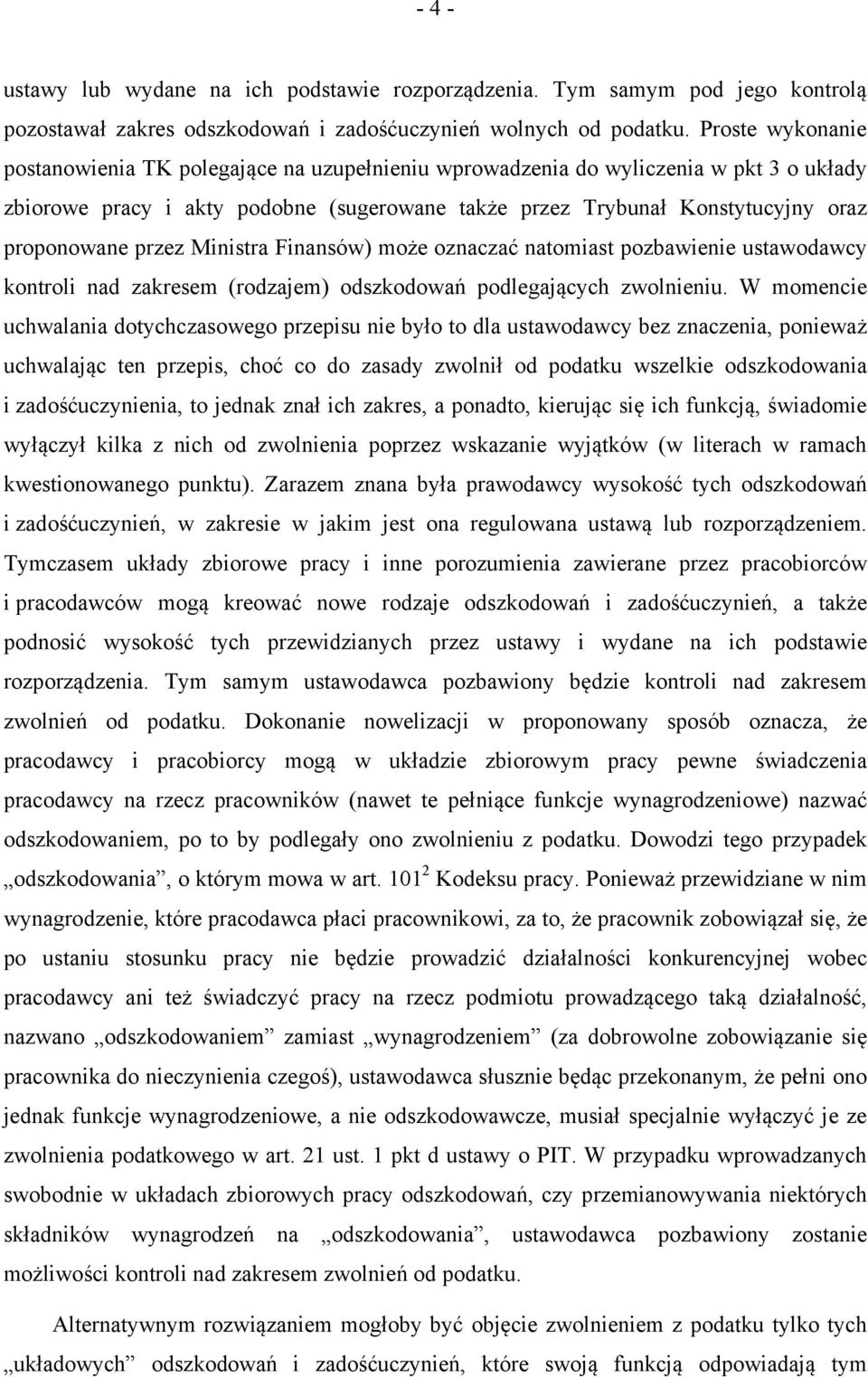 przez Ministra Finansów) może oznaczać natomiast pozbawienie ustawodawcy kontroli nad zakresem (rodzajem) odszkodowań podlegających zwolnieniu.