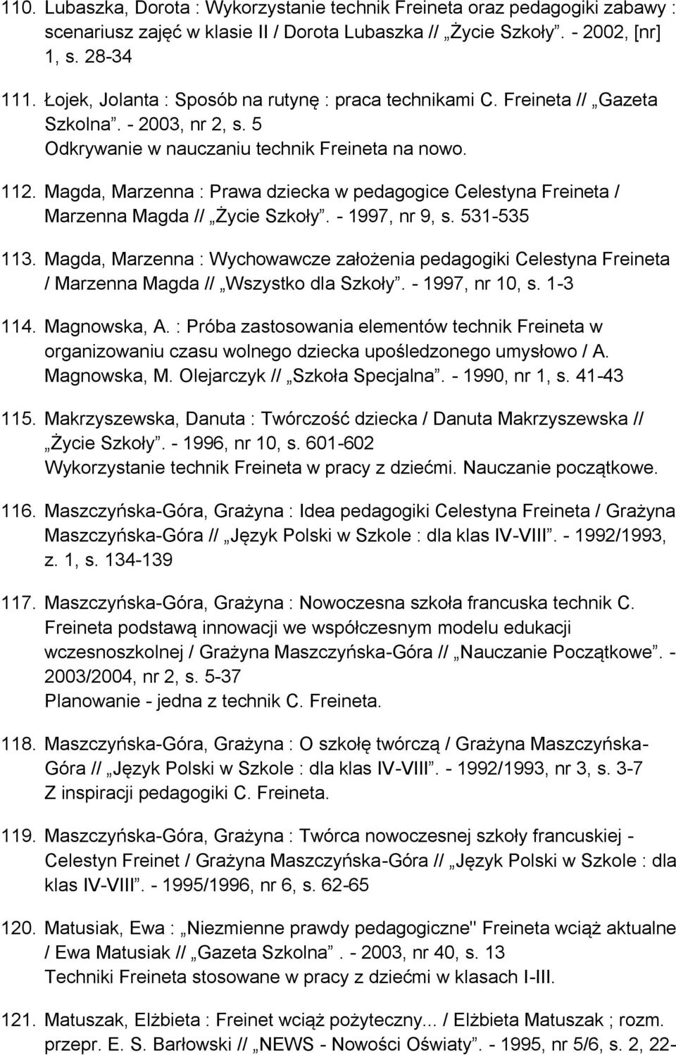 Magda, Marzenna : Prawa dziecka w pedagogice Celestyna Freineta / Marzenna Magda // Życie Szkoły. - 1997, nr 9, s. 531-535 113.