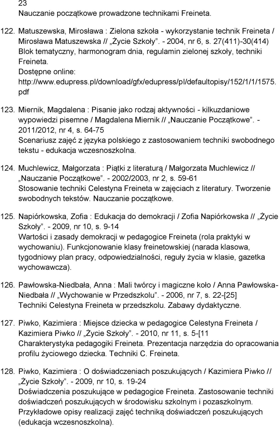 Miernik, Magdalena : Pisanie jako rodzaj aktywności - kilkuzdaniowe wypowiedzi pisemne / Magdalena Miernik // Nauczanie Początkowe. - 2011/2012, nr 4, s.