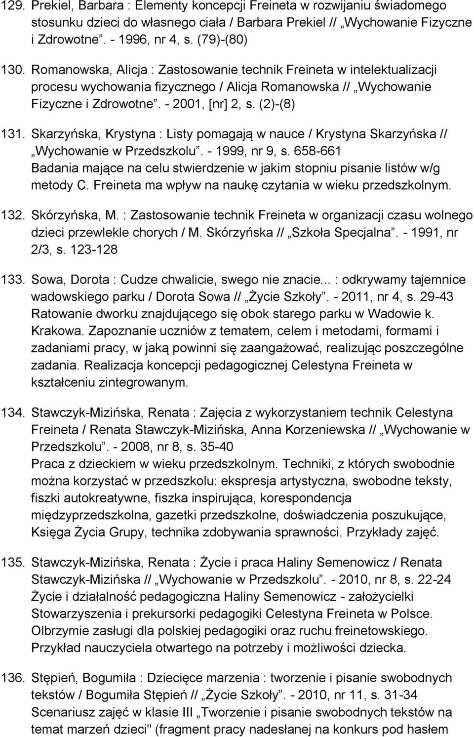 Skarzyńska, Krystyna : Listy pomagają w nauce / Krystyna Skarzyńska // Wychowanie w Przedszkolu. - 1999, nr 9, s.