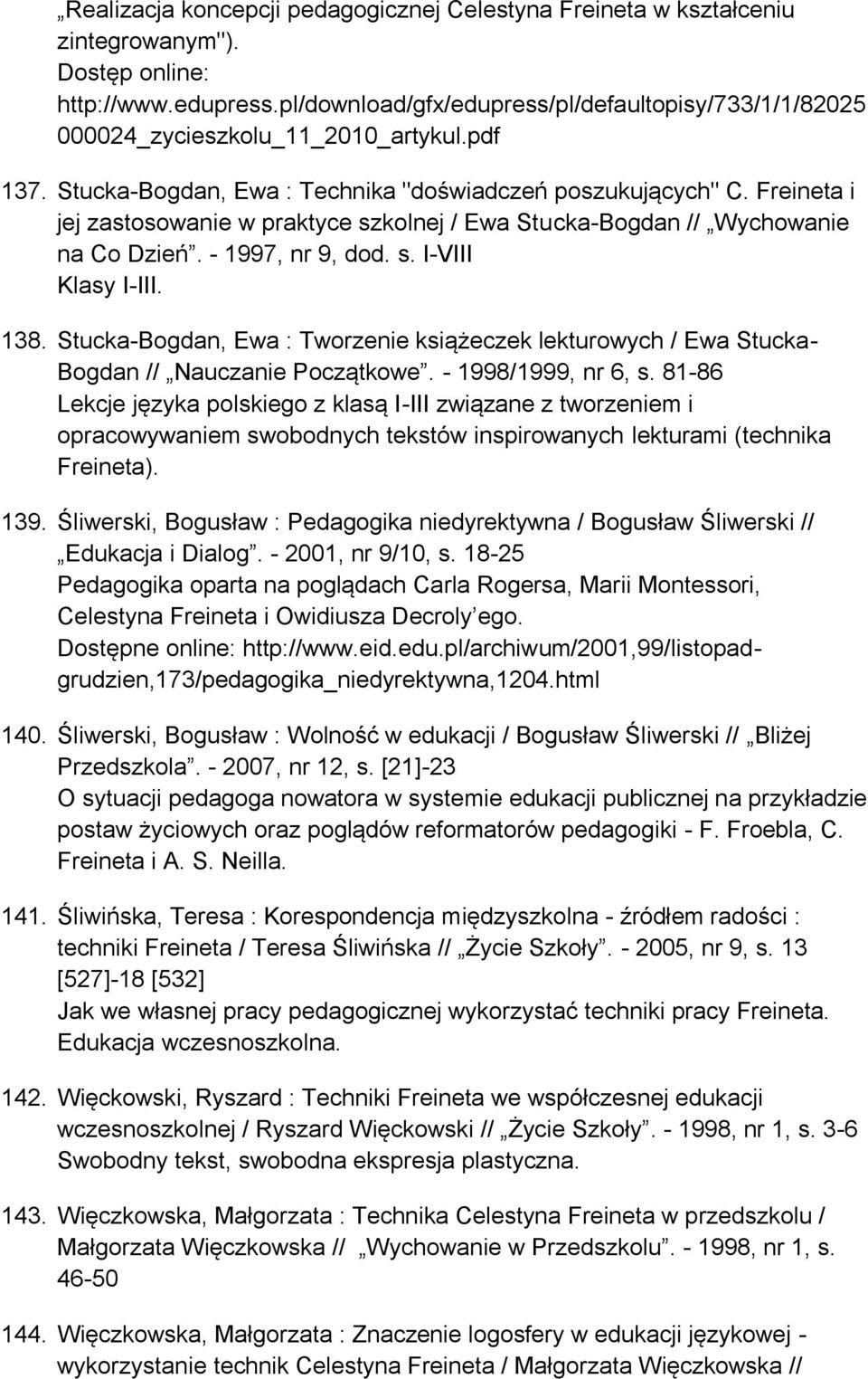 Freineta i jej zastosowanie w praktyce szkolnej / Ewa Stucka-Bogdan // Wychowanie na Co Dzień. - 1997, nr 9, dod. s. I-VIII Klasy I-III. 138.