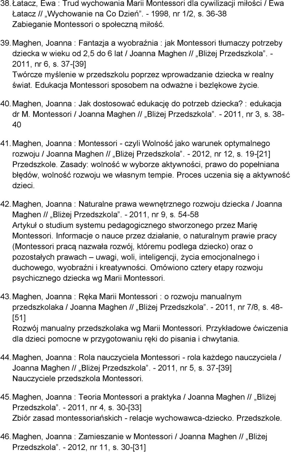 37-[39] Twórcze myślenie w przedszkolu poprzez wprowadzanie dziecka w realny świat. Edukacja Montessori sposobem na odważne i bezlękowe życie. 40.