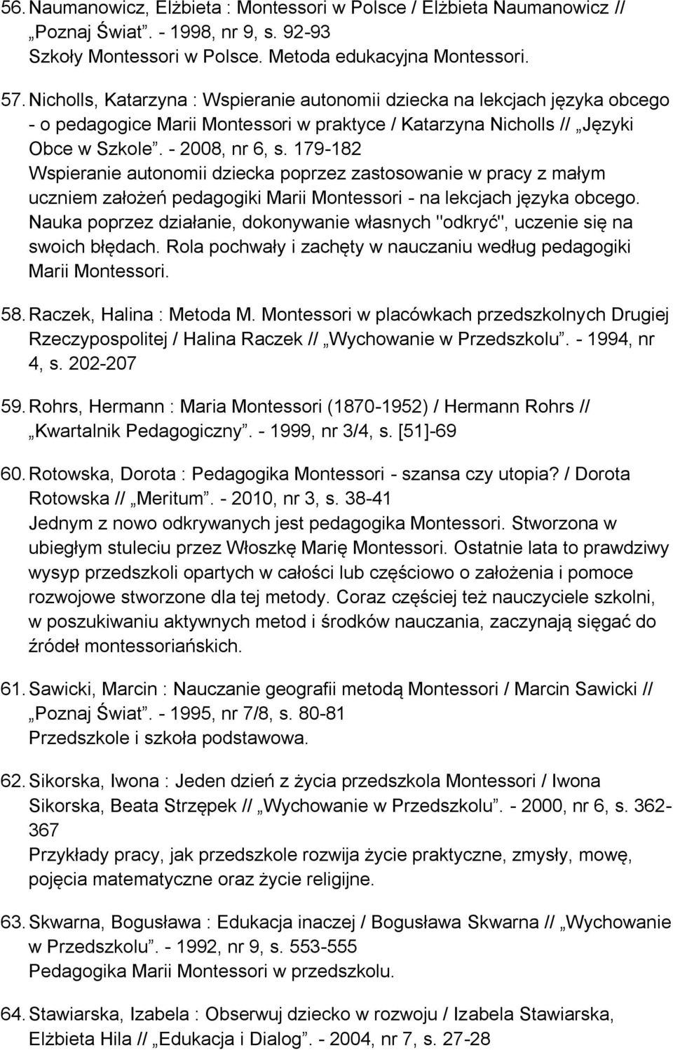 179-182 Wspieranie autonomii dziecka poprzez zastosowanie w pracy z małym uczniem założeń pedagogiki Marii Montessori - na lekcjach języka obcego.