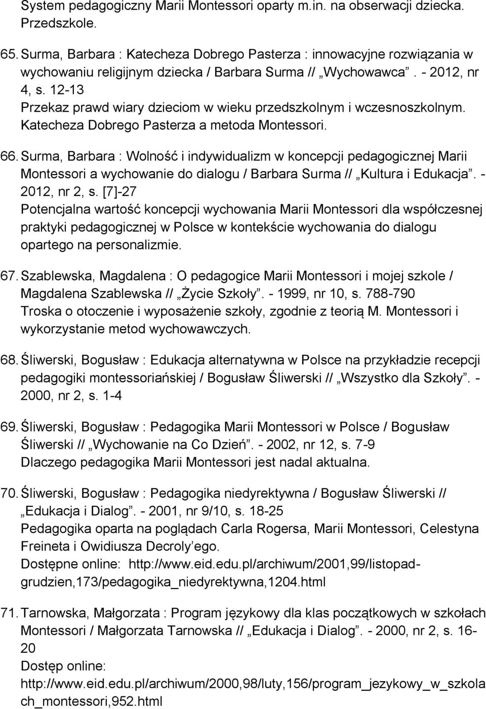12-13 Przekaz prawd wiary dzieciom w wieku przedszkolnym i wczesnoszkolnym. Katecheza Dobrego Pasterza a metoda Montessori. 66.