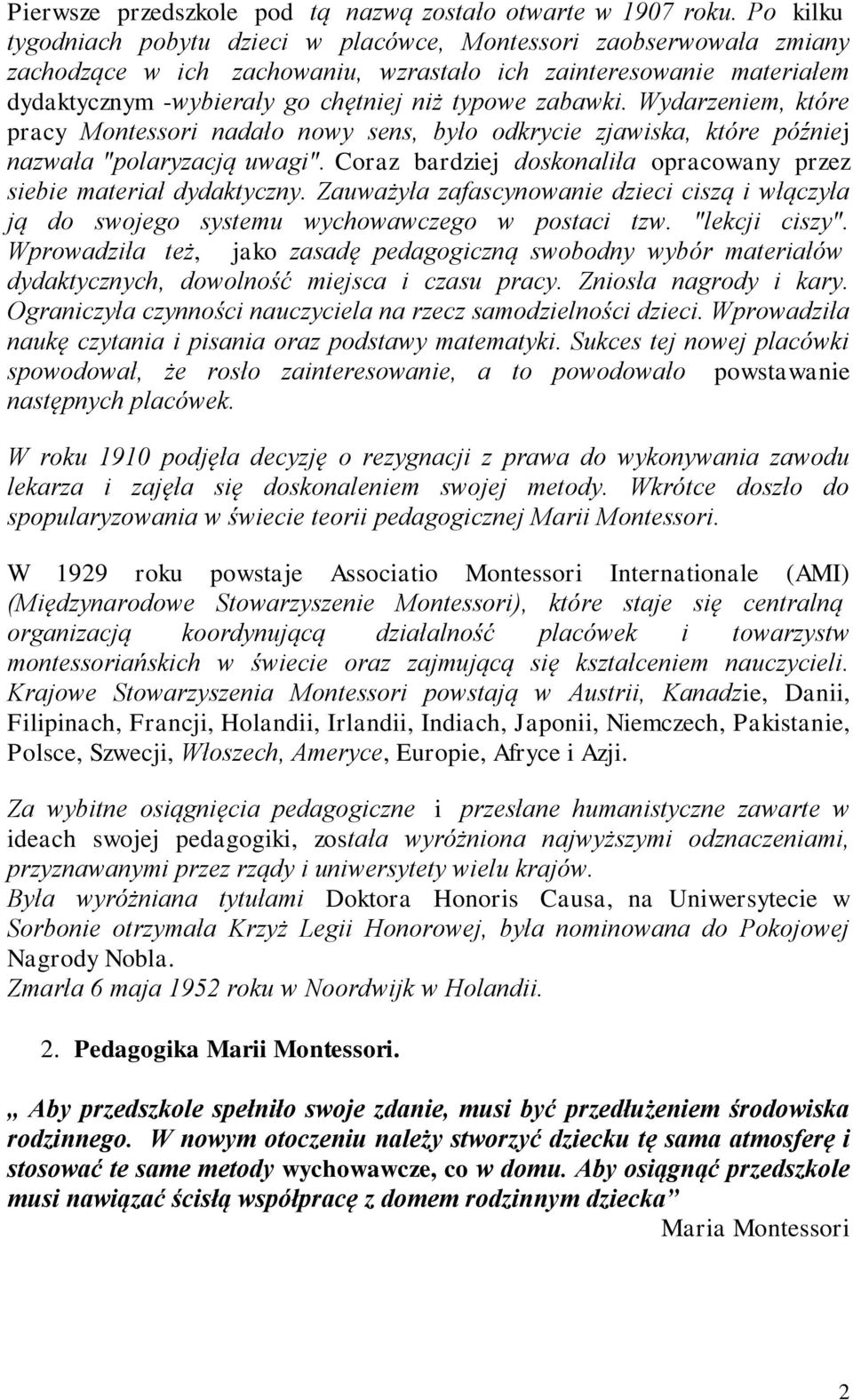 zabawki. Wydarzeniem, które pracy Montessori nadało nowy sens, było odkrycie zjawiska, które później nazwała "polaryzacją uwagi".