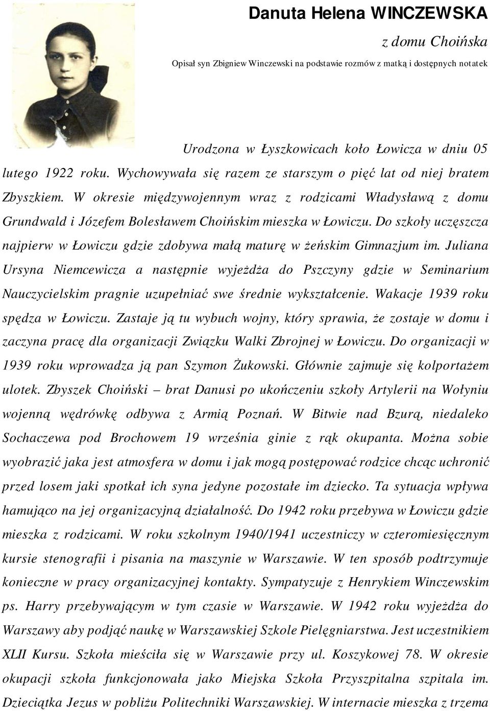 Do szkoły uczęszcza najpierw w Łowiczu gdzie zdobywa małą maturę w Ŝeńskim Gimnazjum im.