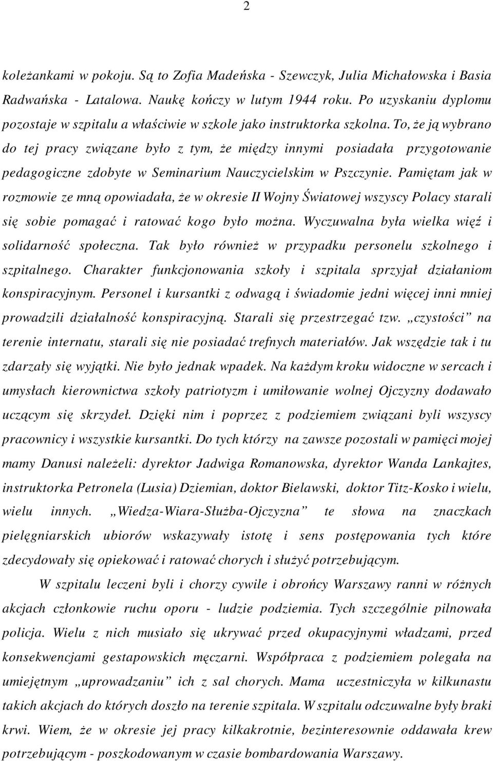 To, Ŝe ją wybrano do tej pracy związane było z tym, Ŝe między innymi posiadała przygotowanie pedagogiczne zdobyte w Seminarium Nauczycielskim w Pszczynie.