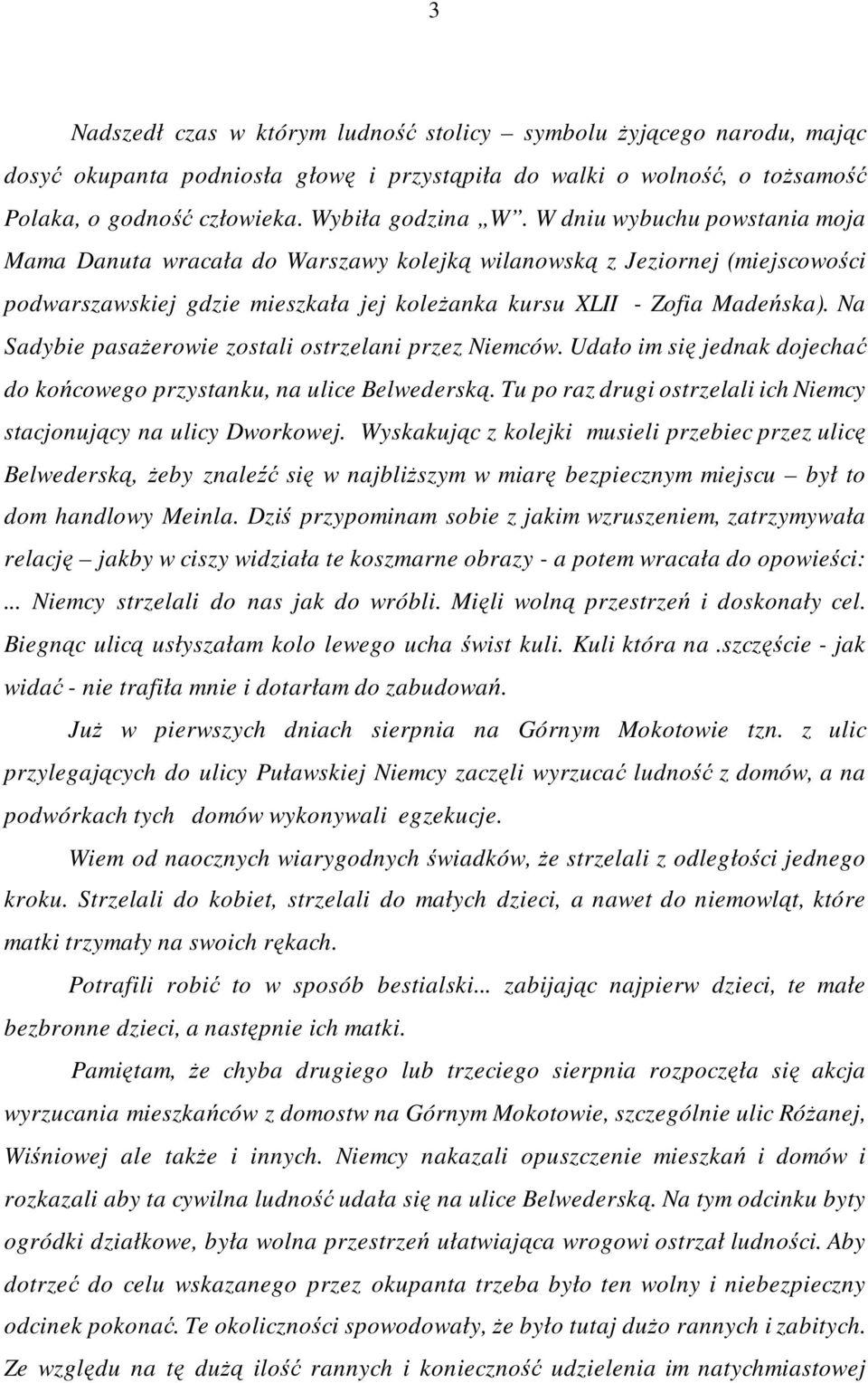 Na Sadybie pasaŝerowie zostali ostrzelani przez Niemców. Udało im się jednak dojechać do końcowego przystanku, na ulice Belwederską.