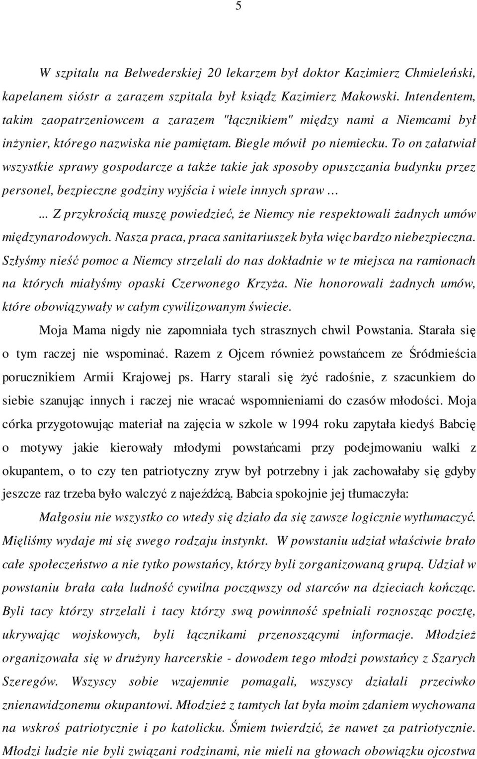 To on załatwiał wszystkie sprawy gospodarcze a takŝe takie jak sposoby opuszczania budynku przez personel, bezpieczne godziny wyjścia i wiele innych spraw.