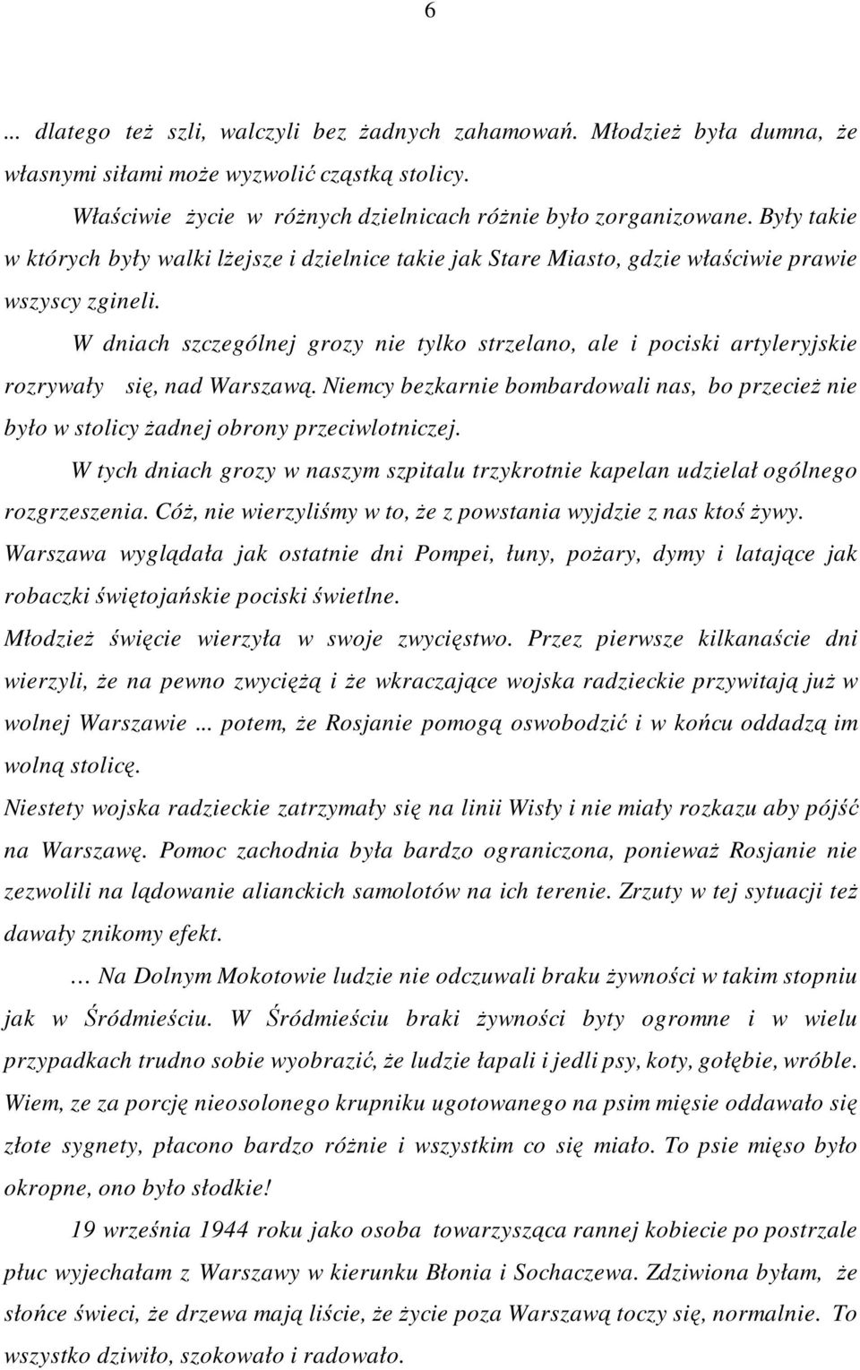 W dniach szczególnej grozy nie tylko strzelano, ale i pociski artyleryjskie rozrywały się, nad Warszawą.