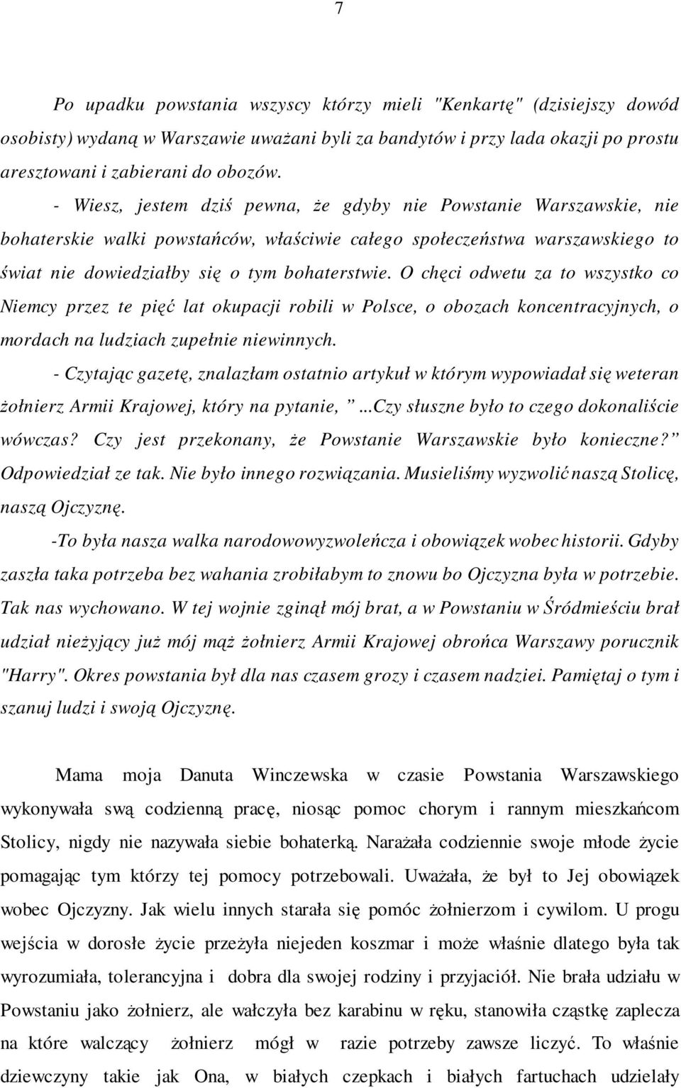 O chęci odwetu za to wszystko co Niemcy przez te pięć lat okupacji robili w Polsce, o obozach koncentracyjnych, o mordach na ludziach zupełnie niewinnych.